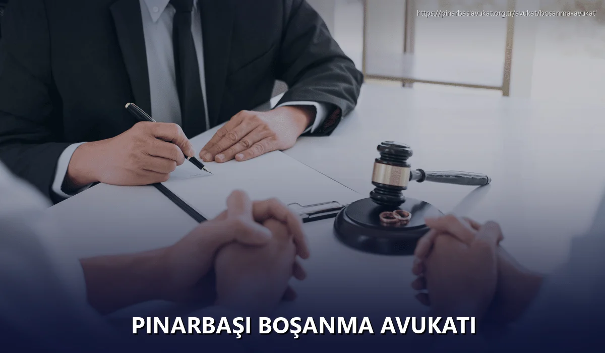 Pınarbaşı Boşanma Avukatı